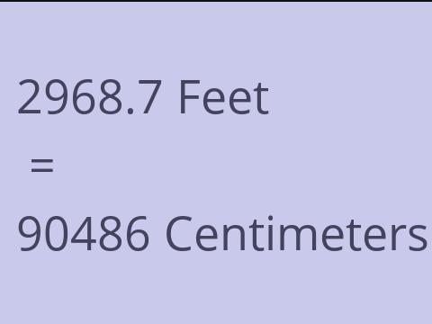 2968.7 FEET TO CM