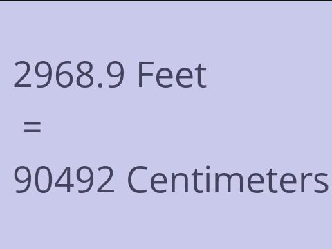 2968.9 FEET TO CM