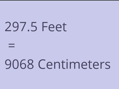 297.5 FEET TO CM