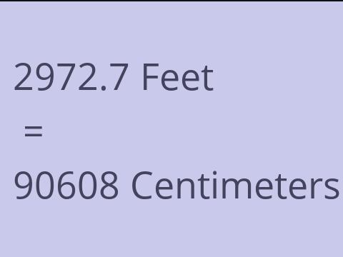 2972.7 FEET TO CM