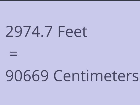 2974.7 FEET TO CM