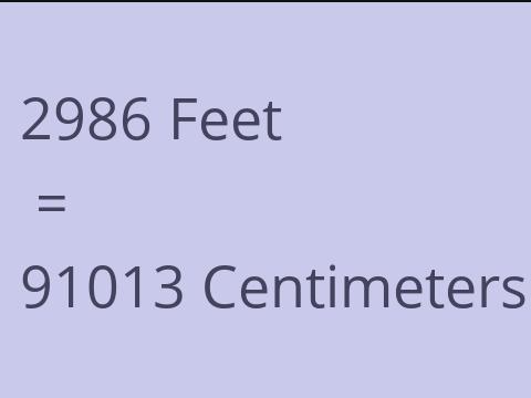 2986 FEET TO CM