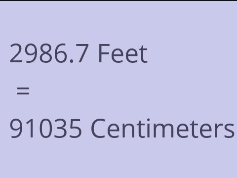 2986.7 FEET TO CM