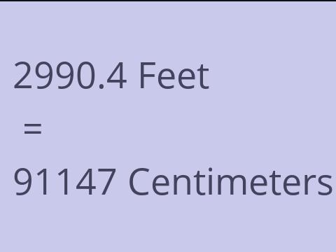 2990.4 FEET TO CM