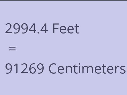 2994.4 FEET TO CM