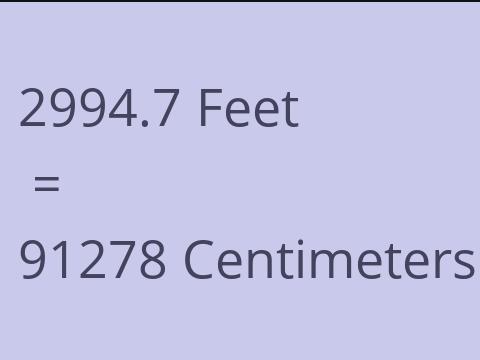 2994.7 FEET TO CM