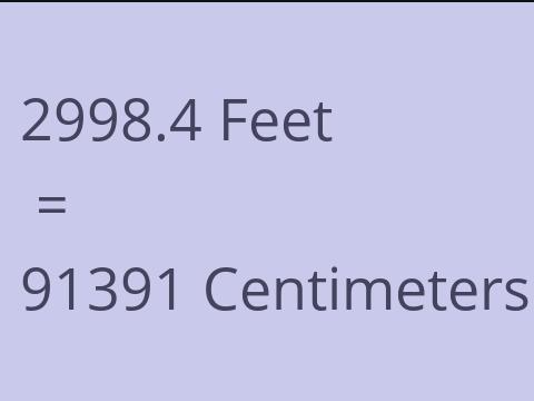 2998.4 FEET TO CM