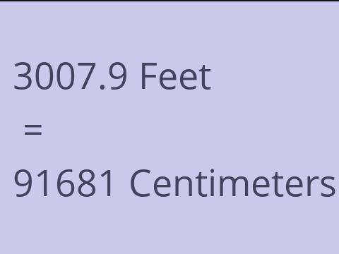 3007.9 FEET TO CM