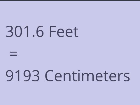 301.6 FEET TO CM