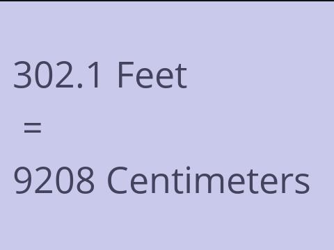 302.1 FEET TO CM