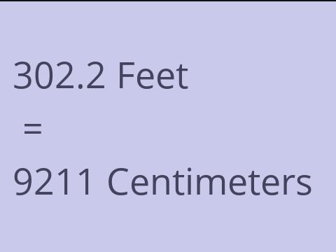 302.2 FEET TO CM