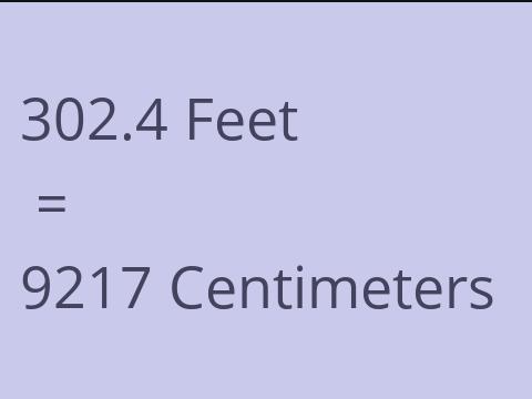 302.4 FEET TO CM