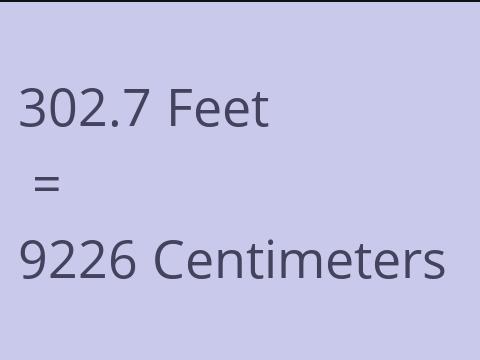 302.7 FEET TO CM