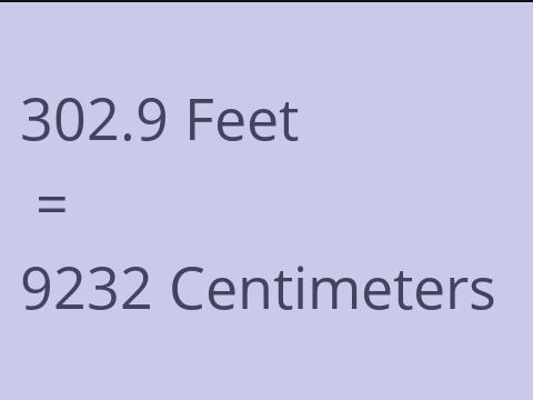 302.9 FEET TO CM