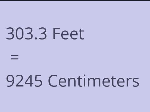 303.3 FEET TO CM