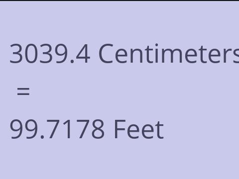 3039.4 CM TO FEET