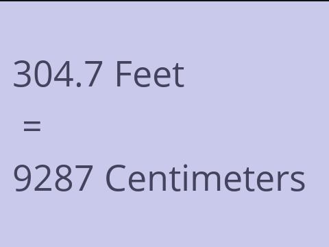 304.7 FEET TO CM