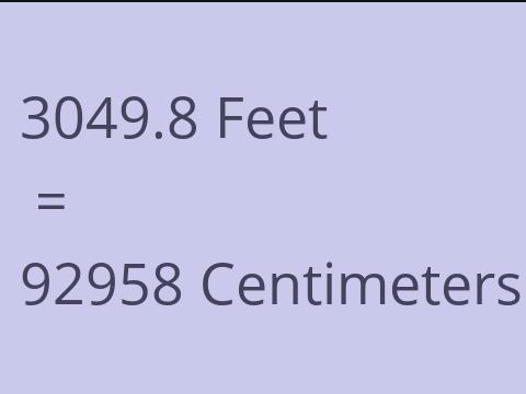 3049.8 FEET TO CM