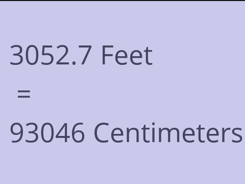 3052.7 FEET TO CM
