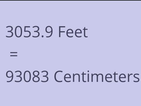 3053.9 FEET TO CM