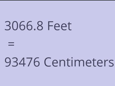 3066.8 FEET TO CM