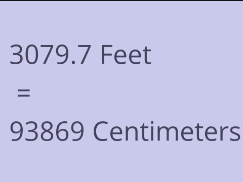 3079.7 FEET TO CM