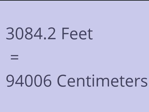 3084.2 FEET TO CM