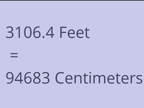 3106.4 FEET TO CM