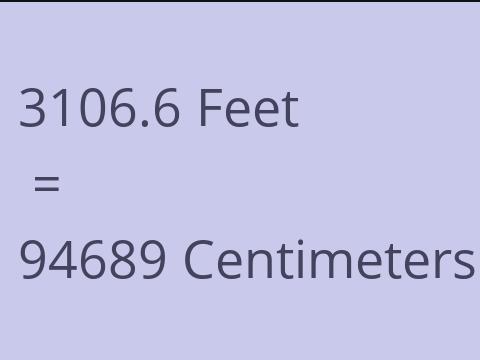 3106.6 FEET TO CM