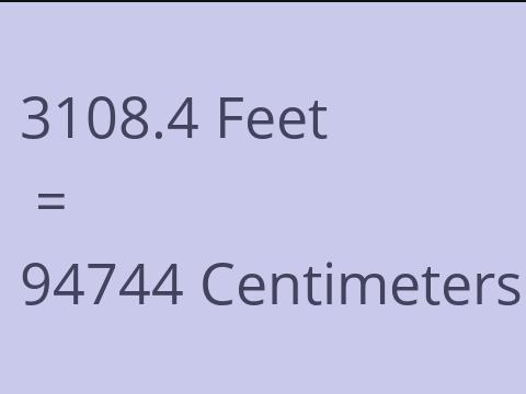3108.4 FEET TO CM