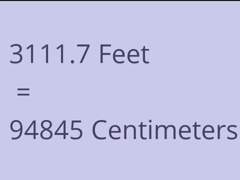 3111.7 FEET TO CM