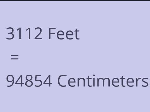 3112 FEET TO CM