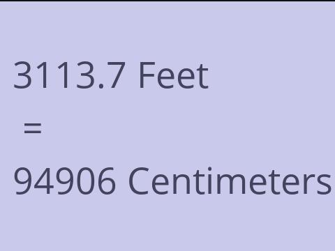 3113.7 FEET TO CM