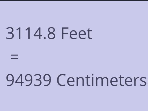 3114.8 FEET TO CM