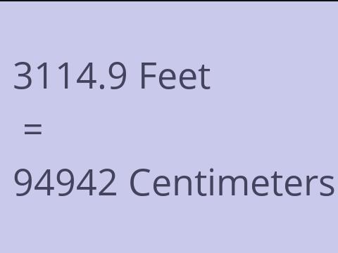 3114.9 FEET TO CM