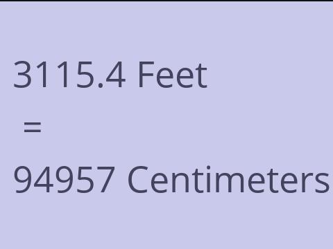 3115.4 FEET TO CM