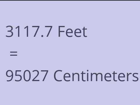 3117.7 FEET TO CM