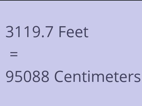 3119.7 FEET TO CM