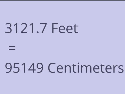 3121.7 FEET TO CM