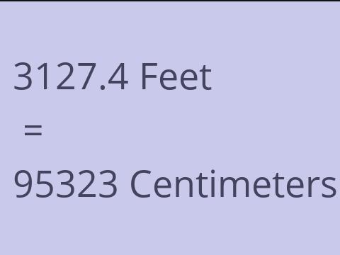 3127.4 FEET TO CM