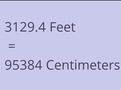 3129.4 FEET TO CM