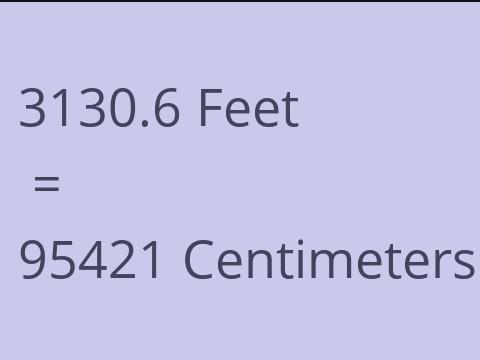 3130.6 FEET TO CM