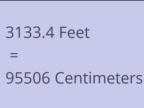 3133.4 FEET TO CM