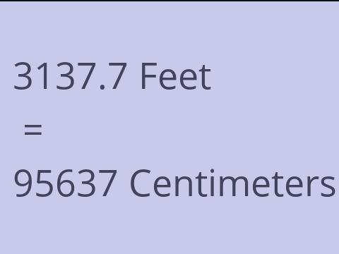 3137.7 FEET TO CM