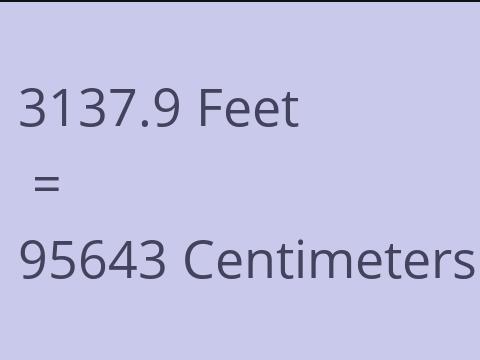 3137.9 FEET TO CM
