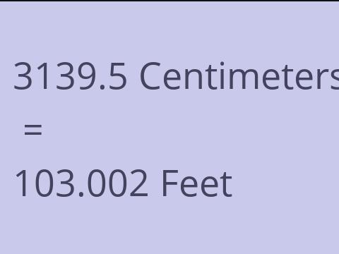 3139.5 CM TO FEET