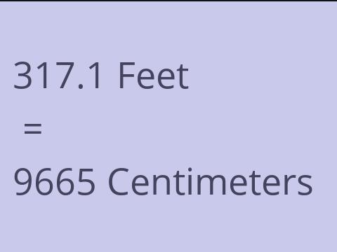 317.1 FEET TO CM