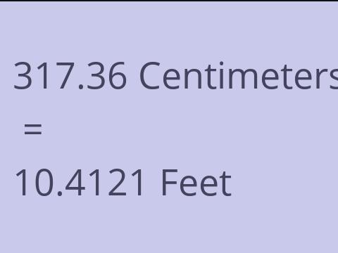 317.36 CM TO FEET