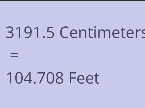 3191.5 CM TO FEET