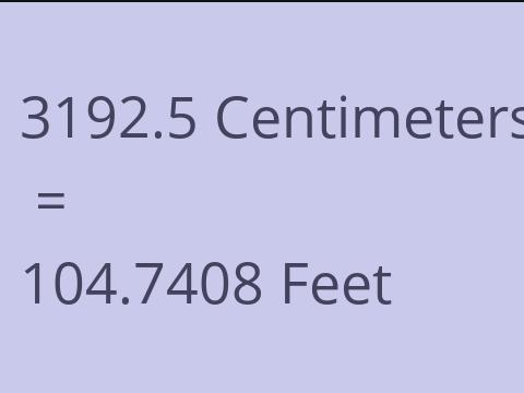 3192.5 CM TO FEET
